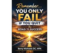 Remember You Only Fail if You Quit: The Road to Success