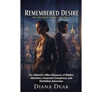 Remembered Desire: An Addictive Office Romance of Hidden Identities, Corporate Conspiracy, and Forbidden Attraction