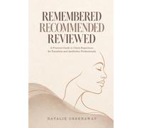 REMEMBERED RECOMMENDED REVIEWED: A Practical Guide to Client Experience for Facialists and Aesthetics Professionals