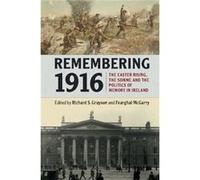 Remembering 1916: The Easter Rising, The Somme And The Politics Of Memory In Ireland (Paperback) Richard S Grayson, Fearghal Mcgarry (Auteur)