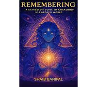 Remembering: A Starseed’s Guide to Awakening in a Broken World