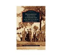 Remembering Arkansas Confederates And The 1911 Little Rock Veterans Reunion