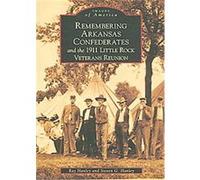 Remembering Arkansas Confederates and the 1911 Little Rock Veterans Reunion, (Ar), Images of America Series Ray Hanley, Steven G. Hanley (Auteur)
