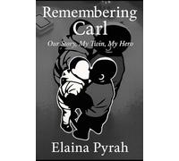 Remembering Carl: Our Story, My Twin, My Hero.
