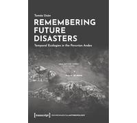 Remembering Future Disasters: Temporal Ecologies in the Peruvian Andes