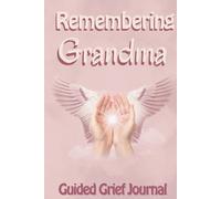 Remembering Grandma: A Journal For Grief After Losing A Grandmother. This Grieving And Healing From Loss Of Grandparent Book Can Also Be A Great Bereavement Gift For Grieving Friend