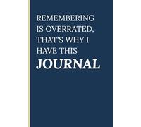 Remembering is overrated, that's why I have this JOURNAL: A Daily Log for the Chronically Forgetful (Because Sticky Notes Just Aren’t Cutting It)