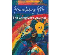 Remembering Me: A Self-Care Journal to Empower, Restore and Strengthen Caregivers