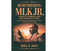 REMEMBERING MLK JR: A Legacy of Courage, Faith, and the Fire for Justice: How One Man’s Quiet Faith Became the Loudest Cry for Justice in American History