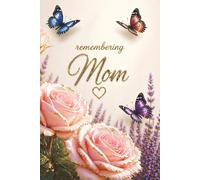 Remembering Mom - A Journal for Writing Memories, Love, and Emotions: Guided Prompts for Reflection and Healing - With Memory Pages, Letter Writing, ... Sympathy Gift for Someone Grieving Their Mom