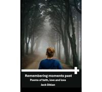 Remembering moments past: Poems of faith, love and pain