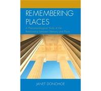 Remembering Places A Phenomenological Study of the Relationship between Memory and Place by Janet Donohoe Janet Donohoe (Auteur)