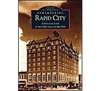 Remembering Rapid City: A Nostalgic Look At The 1920s Through The 1970s