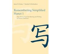 Remembering Simplified Hanzi: Book 1, How Not to Forget the Meaning and Writing of Chinese Characters