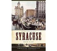 Remembering Syracuse, American Chronicles Dick Case (Auteur)