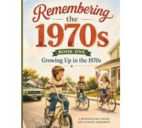 Remembering the 1970s: Growing Up in the 1970s Book One: A Nostalgic Memory Book and Guided Journal Filled with Childhood Memories, Family Stories, ... Music, Holidays, and Neighborhood Adventures