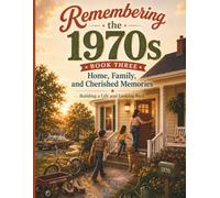 Remembering the 1970s - Home Family and Cherished Memories Building a Life and Looking Back - Book Three: A Nostalgic Memory Book Filled with Gentle ... Reflection, and Cherished Family Memories