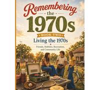 Remembering the 1970s - Recreation, Relationships, and Everyday Life - Book Two: A Nostalgic Memory Book and Guided Journal Filled with Childhood ... Music, Holidays, and Neighborhood Adventures