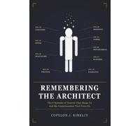 Remembering the Architect: The 9 Systems of Control That Shape Us and the Consciousness That Frees Us
