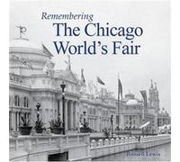 Remembering the Chicago Worlds Fair Remembering the Chicago Worlds Fair (Auteur)