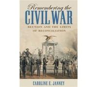 Remembering the Civil War by Caroline E. Janney Caroline E. Janney (Auteur)