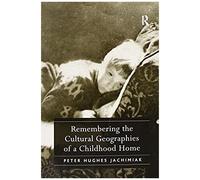 Remembering The Cultural Geographies Of A Childhood Home