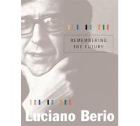 Remembering the Future, Charles Eliot Norton Lectures Luciano Berio (Auteur)