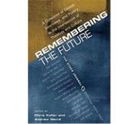 Remembering the Future: A Collection of Essays, Interviews, and Poetry at the Intersection of Theology and Culture: The Other Journal 2004-200