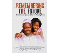 Remembering The Future: Reflections On Ugandan Culture In Changing Times