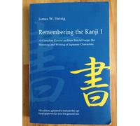 Remembering the Kanji: A Complete Course on How Not to Forget the Meaning and Writing of Japanese Characters