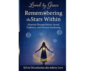 Remembering the Stars Within: A Journey Through Bashar, Sacred Traditions, and Personal Awakening: Teachings of Cosmic Wisdom and Personal Transformation Through Spiritual Traditions