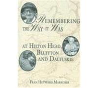Remembering the Way It Was at Hilton Head, Bluffton and Daufuskie Fran Marscher (Auteur)