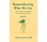 Remembering Who We Are: A little book for a quiet unfolding of the soul and the light within