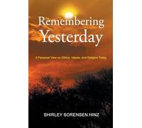 Remembering Yesterday: A Personal View on Ethics, Values, and Religion Today
