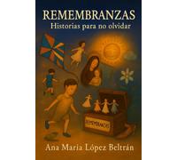 Remembranzas: Historias para no olvidar: Stories Not to Forget
