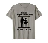 Remerciez une personne hétérosexuelle aujourd'hui pour votre existence T-Shirt