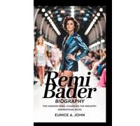 REMI BADER BIOGRAPHY: The Fashion Rebel Changing the Industry ( Inspirational Book)