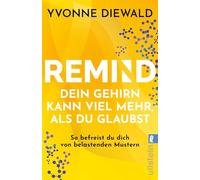 REMIND Dein Gehirn kann viel mehr, als du glaubst: So befreist du dich von belastenden Mustern | Die Bedienungsanleitung fürs Gehirn löst deine emotionalen und mentalen Probleme