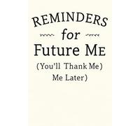 Reminders for Future Me (You’ll Thank Me Later): A Funny and Practical Notebook for Work, Unique Gifts for Women, Gag Gifts, and Cool Gifts for Coworkers