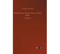 Reminicenses Of Sixty Years In Public Affairs