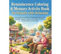 Reminiscence Coloring & Memory Activity Book for Seniors with Dementia: A Dementia-Friendly Brain Training Workbook with Nostalgic Scenes, Cognitive Stimulation Activities, and Relaxing Coloring Pages