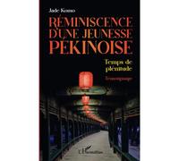 Réminiscence d'une jeunesse pékinoise Temps de plénitude - Jade Komo - L'harmattan - broché - Essai