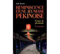 Réminiscence d'une jeunesse pékinoise Temps de plénitude - Jade Komo - L'harmattan - broché - Essai