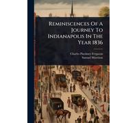Reminiscences Of A Journey To Indianapolis In The Year 1836