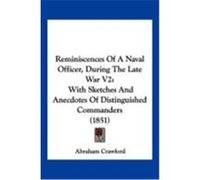 Reminiscences of a Naval Officer, During the Late War V2: With Sketches and Anecdotes of Distinguished Commanders (1851) Crawford, Abraham (Auteur)