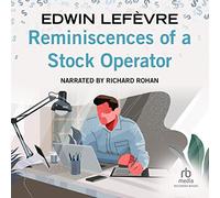 Reminiscences of a Stock Operator: With New Commentary and Insights on the Life and Times of Jesse Livermore