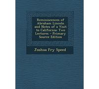 Reminiscences of Abraham Lincoln and Notes of a Visit to California: Two Lectures - Primary Source Edition