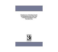 Reminiscences Of Abraham Lincoln By Distinguished Men Of His Time / Collected And Edited By Allen Thorndike Rice.