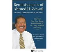 Reminiscences Of Ahmed H.Zewail: Photons, Electrons And What Else? - A Portrait From Close Range. Remembrances Of His Group Members And Family (Physical Chemistry) - [Version Originale] Inconnu (Auteu