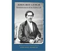 Reminiscences of an Active Life: The Autobiography of John Roy Lynch Lynch, John R. (Auteur)